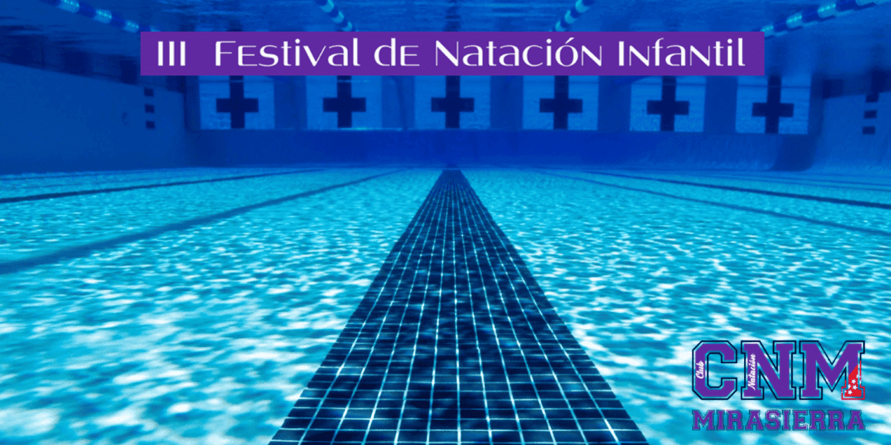 III FESTIVAL DE NATACIÓN INFANTIL – CLUB NATACIÓN MIRASIERRA